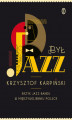 Okładka książki: Był jazz. Krzyk jazz-bandu w międzywojennej Polsce