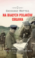 Okładka książki: Na Białych Polaków obława. Wojska NKWD w walce z polskim podziemiem 1944-1953