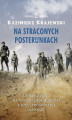 Okładka książki: Na straconych posterunkach. Armia Krajowa na kresach wschodnich II Rzeczypospolitej 1939-1945