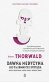 Okładka książki: Dawna medycyna. Jej tajemnica i potęga. Egipt, Babilonia, Indie, Chiny, Meksyk, Peru