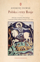 Okładka: Polska i trzy Rosje. Polityka wschodnia Piłsudskiego i sowiecka próba podboju Europy w 1920 roku