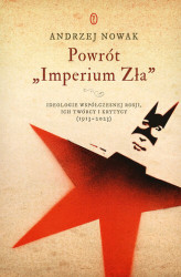 Okładka: Powrót "Imperium Zła". Ideologie współczesnej Rosji. ich twórcy i krytycy (1913-2023)