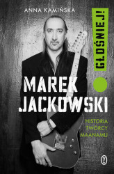 Okładka: Marek Jackowski. Głośniej!. Historia twórcy Maanamu