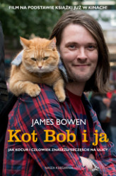 Okładka: Kot Bob i ja. Jak kocur i człowiek znaleźli szczęście na ulicy