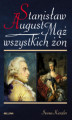 Okładka książki: Stanisław August. Mąż wszystkich żon
