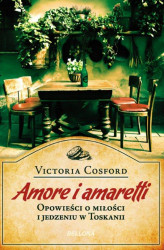 Okładka: Amore i amaretti. Opowieści o miłości i jedzeniu w Toskanii