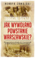 Okładka książki: Jak wywołano Powstanie Warszawskie