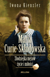 Okładka: Maria Skłodowska-Curie. Złodziejka mężów – życie i miłości