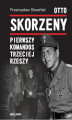 Okładka książki: Otto Skorzeny. Pierwszy komandos Trzeciej Rzeszy 	