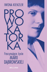 Okładka: Prowokatorka. Fascynujące życie Marii Dąbrowskiej