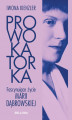 Okładka książki: Prowokatorka. Fascynujące życie Marii Dąbrowskiej