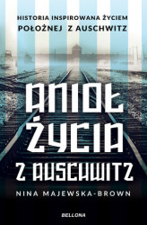 Okładka: Anioł życia z Auschwitz. Historia inspirowana życiem Położnej z Auschwitz