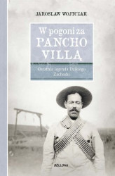 Okładka: W pogoni za Pancho Villą. Ostatnia legenda Dzikiego Zachodu