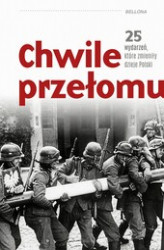 Okładka: Chwile przełomu. 25 wydarzeń, które zmieniły dzieje Polski