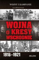 Okładka: Wojna o Kresy Wschodnie 1918-1921
