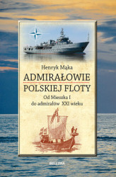 Okładka: Admirałowie polskiej floty. Od Mieszka I do admirałów XXI wieku