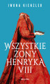 Okładka książki: Wszystkie żony Henryka VIII