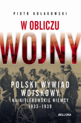 Okładka: W obliczu wojny. Polski wywiad wojskowy na hitlerowskie Niemcy 1933-1939