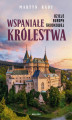 Okładka książki: Wspaniałe królestwa. Dzieje Europy Środkowej