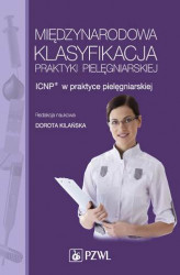 Okładka: Międzynarodowa Klasyfikacja Praktyki Pielęgniarskiej. ICNP&#174; w praktyce pielęgniarskiej