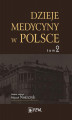 Okładka książki: Dzieje medycyny w Polsce. Lata 1914-1944. Tom 2