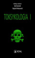 Okładka książki: Toksykologia. TOM 1. Podstawy toksykologii ogólnej i toksykologia narządowa
