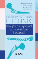 Okładka: Instrumentarium i techniki zabiegów chirurgicznych w traumatologii i ortopedii