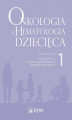 Okładka książki: Onkologia i hematologia dziecięca. Tom 1