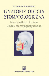 Okładka: Gnatofizjologia stomatologiczna. Normy okluzji i funkcje układu stomatognatycznego