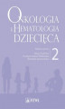 Okładka książki: Onkologia i hematologia dziecięca. Tom 2