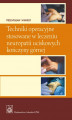 Okładka książki: Techniki operacyjne stosowane w leczeniu neuropatii uciskowych kończyny górnej.