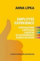 Okładka: Employee experience Zarządzanie kapitałem ludzkim w kategoriach rynku doznań