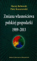 Okładka książki: Zmiana własnościowa polskiej gospodarki 1989-2013