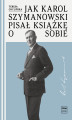 Okładka książki: Jak Karol Szymanowski pisał książkę o sobie