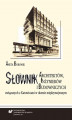 Okładka książki: Słownik architektów, inżynierów i budowniczych związanych z Katowicami w okresie międzywojennym