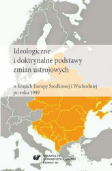 Okładka: Ideologiczne i doktrynalne podstawy zmian ustrojowych w krajach Europy Środkowej i Wschodniej po roku 1989