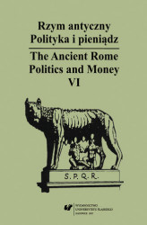 Okładka: Rzym antyczny. Polityka i pieniądz / The Ancient Rome. Politics and Money. T. 6