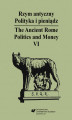 Okładka książki: Rzym antyczny. Polityka i pieniądz / The Ancient Rome. Politics and Money. T. 6