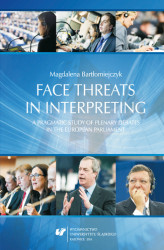 Okładka: Face threats in interpreting: A pragmatic study of plenary debates in the European Parliament