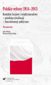 Okładka książki: Polskie wybory 2014–2015. Kontekst krajowy i międzynarodowy – przebieg rywalizacji – konsekwencje polityczne. T. 1