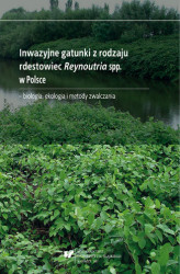 Okładka: Inwazyjne gatunki z rodzaju rdestowiec Reynoutria spp. w Polsce &#8211; biologia, ekologia i metody zwalczania