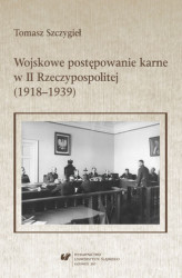 Okładka: Wojskowe postępowanie karne w II Rzeczypospolitej (1918&#8211;1939)
