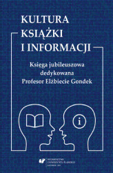 Okładka: Kultura książki i informacji. Księga jubileuszowa dedykowana Profesor Elżbiecie Gondek