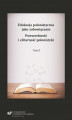 Okładka książki: Edukacja polonistyczna jako zobowiązanie. Powszechność i elitarność polonistyki. T. 2