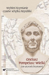 Okładka: Wybitni Rzymianie czasów schyłku Republiki. Gnejusz Pompejusz Wielki (106&#8211;48 przed Chrystusem)