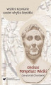 Okładka książki: Wybitni Rzymianie czasów schyłku Republiki. Gnejusz Pompejusz Wielki (106–48 przed Chrystusem)