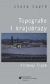 Okładka książki: Topografie i krajobrazy. Filmowy Śląsk