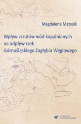 Okładka: Wpływ zrzutów wód kopalnianych na odpływ rzek Górnośląskiego Zagłębia Węglowego