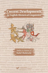 Okładka: Current Developments in English Historical Linguistics: Studies in Honour of Rafał Molencki