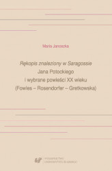 Okładka: &#8222;Rękopis znaleziony w Saragossie&#8221; Jana Potockiego i wybrane powieści XX wieku (Fowles &#8211; Rosendorfer &#8211; Gretkowska)